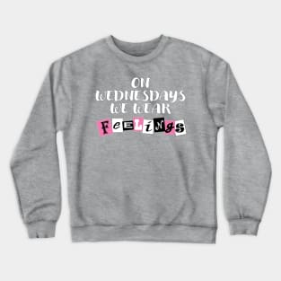 On Wednesdays We Wear Feelings Crewneck Sweatshirt